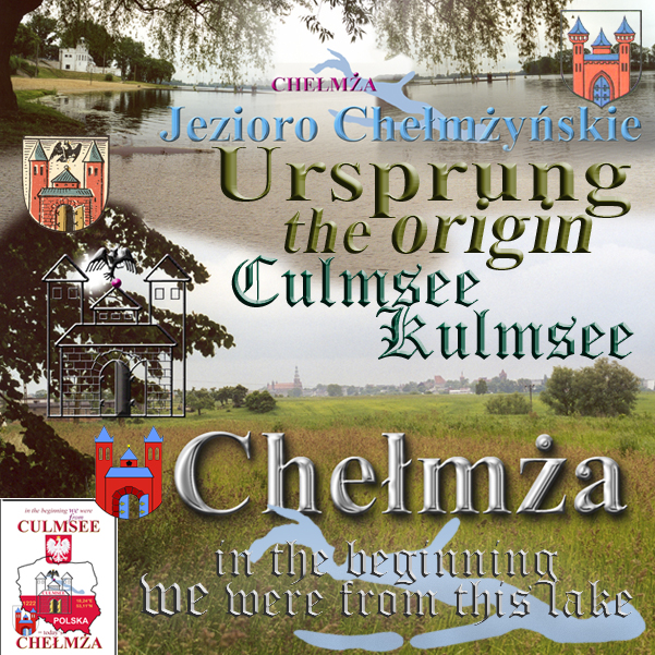 Culmsee the origin at the lake today named Jezioro Chelmzynskie at town named Chelmza